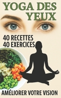 40 exercices yoga des yeux et 40 recettes: pour améliorer votre vision (French Edition) B0BXNMWR6R Book Cover