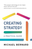 Creating Strategy: A Practical Guide 1784529613 Book Cover