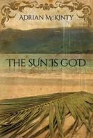 The Sun Is God 1616140682 Book Cover