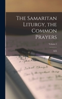 The Samaritan Liturgy, the Common Prayers; Volume 2 1016077270 Book Cover