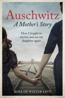 Auschwitz: A Mother's Story: How I fought to survive and see my daughter again 1800963866 Book Cover