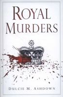 Royal Murders: Hatred, Revenge, and the Seizing of Power 0752449370 Book Cover