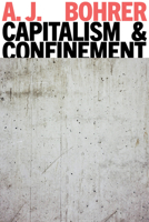 Capitalism and Confinement 1804297917 Book Cover