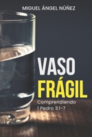 Vaso frágil: Comprendiendo 1 Pedro 3:1-7 (Spanish Edition) B0CKW6S492 Book Cover