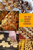 The Best Almond 25 Recipes Cookbook : The Best Cookbook Almond Flour Sweet Food 1545359377 Book Cover