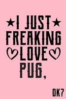 I Just Freaking Love Pug Ok: Animal Shelters or Rescues Adoption Notebook Flower Wide Ruled Lined Journal 6x9 Inch ( Legal ruled ) Family Gift Idea Mom Dad or Kids in Holidays - Cute Pink Cover 1676363602 Book Cover