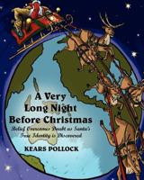 A Very Long Night Before Christmas: Belief Overcomes Doubt as Santa's True Identity is Discovered 0615507786 Book Cover