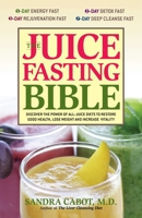The Juice Fasting Bible: Discover the Power of an All-Juice Diet to Restore Good Health, Lose Weight and Increase Vitality 1569755930 Book Cover