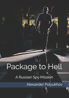 Package to Hell: A Russian Spy Mission 1081710675 Book Cover