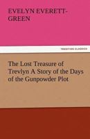 The Lost Treasure of Trevlyn: A Story of the Days of the Gunpowder Plot 1530579279 Book Cover