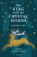 The Stag with Crystal Horns and Other Tales 1621648435 Book Cover