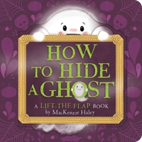 How to Hide a Ghost: A Lift-the-Flap Book 1534487638 Book Cover