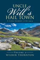 Uncle Will's Hail Town: A Long Journey 1776-1914 1524506699 Book Cover