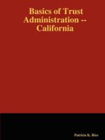 Basics of Trust Administration -- California 1430322705 Book Cover