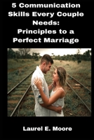 5 Communication skills every couple Needs: Principles to a Perfect Marriage B0C63P72ZF Book Cover