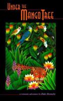 Under the Mango Tree, A story of romance and adventure 0966912500 Book Cover