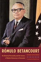R?mulo Betancourt : His Historical Personality and the Genesis of Modern Democracy in Venezuela 1683402014 Book Cover