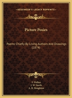 Picture Posies: Poems Chiefly by Living Authors and Drawings 143708768X Book Cover