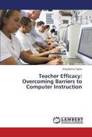 Teacher Efficacy: Overcoming Barriers to Computer Instruction 3845409541 Book Cover