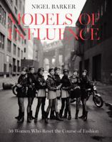 Models of Influence: 50 Women Who Reset the Course of Fashion, from the 1940s to Now 0062345842 Book Cover