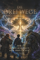 Wo die Wahl beginnt: Die drei Wege - Band 4 - Die Gemeinschaft der Drei Wege (Die drei Wege – Eine Fantasy-Reihe über Mut, Weisheit und Wahrheit) (German Edition) B0H5L91ZRW Book Cover