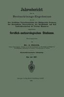 Jahresbericht Uber Die Beobachtungs-Ergebnisse Der Von Den Forstlichen Versuchsanstalten Des Konigreichs Preussen, Des Herzogthums Braunschweig, Der Reichslande Und Dem Landesdirectorium Der Provinz H 3662320436 Book Cover