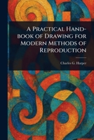 A Practical Hand-book of Drawing for Modern Methods of Reproduction 1023477742 Book Cover