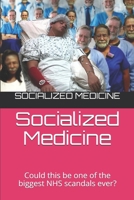Socialized Medicine: Could this be one of the biggest NHS scandals ever? 1086794346 Book Cover