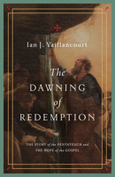 The Dawning of Redemption: The Story of the Pentateuch and the Hope of the Gospel 1433581221 Book Cover