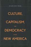 Culture, Capitalism, and Democracy in the New America 0300100256 Book Cover
