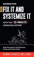 BusinessFlow: Fix it and Systemize it: Systemize Your Business for Success with a 10-Minute Operating System B0FG7B9TP1 Book Cover