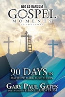 Not So Random Gospel Moments: 90 Days in Matthew, Mark, Luke & John B0F18QD6PB Book Cover