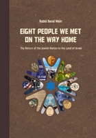 Eight People We Met on the Way Home: The Return of the Jewish Nation to the Land of Israel B0H5JH4DVB Book Cover