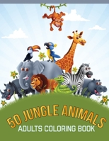 50 Jungle Animals Adults Coloring Book: An Adult Coloring Book with Stress Relieving Jungle Animal Designs for Adults Relaxation. B08BW84CQH Book Cover