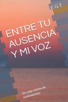 ENTRE TU AUSENCIA Y MI VOZ: Un viaje íntimo de sentimientos (Spanish Edition) B0FPRBHG2X Book Cover