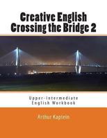 Creative English Crossing the Bridge 2: Upper-Intermediate English Workbook 149292217X Book Cover