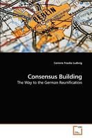 Consensus Building: The Way to the German Reunification 3639258134 Book Cover
