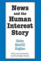 News and the Human Interest Story (Social Science Classics Series) 0878557296 Book Cover