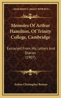 Memoirs Of Arthur Hamilton, Of Trinity College, Cambridge: Extracted From His Letters And Diaries 0548725012 Book Cover