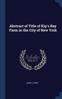 Abstract of Title of Kip's Bay Farm in the City of New York 1298872103 Book Cover
