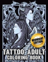 Tattoo Midnight Coloring Book: Awesome Beautiful Modern and Relaxing Tattoo Designs for Men and Women Teens 1709793988 Book Cover