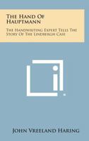 Hand of Hauptmann: The Handwriting Expert Tells the Story of the Lindbergh Case 1258819708 Book Cover