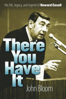 There You Have It: The Life, Legacy, and Legend of Howard Cosell 1558498370 Book Cover