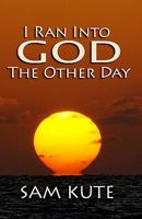 I Ran Into God the Other Day 1450590411 Book Cover