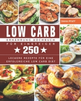Low Carb Ern�hrung Kochbuch f�r Einsteiger: 250 leckere Rezepte f�r eine erfolgreiche Low Carb Di�t. B096LMRMVW Book Cover