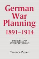 German War Planning, 1891-1914: Sources and Interpretations (Warfare in History) (Warfare in History) 1843831082 Book Cover