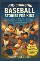 Life-Changing Baseball Stories for Kids: Inspiring True-to-Life Tales That Teach Grit, Confidence, and Never Giving Up On and Off the Field (Life-Changing Sport Stories for Kids) B0G5DCRZTC Book Cover