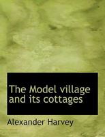 The Model Village and its Cottages 1015633978 Book Cover