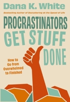 Procrastinators Get Stuff Done: How to Go from Overwhelmed to Finished 1400344417 Book Cover