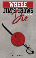 Where Jim's Crows go to Die B0DZCJNGH4 Book Cover